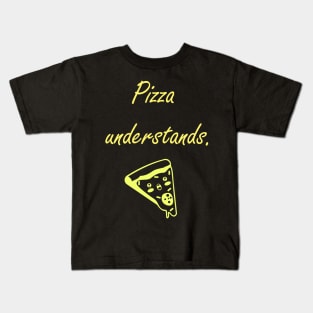 Pizza Understands Quote Kids T-Shirt